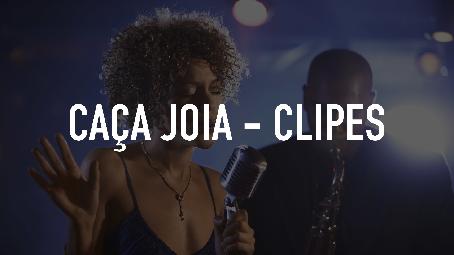 Caça Joia - Clipes