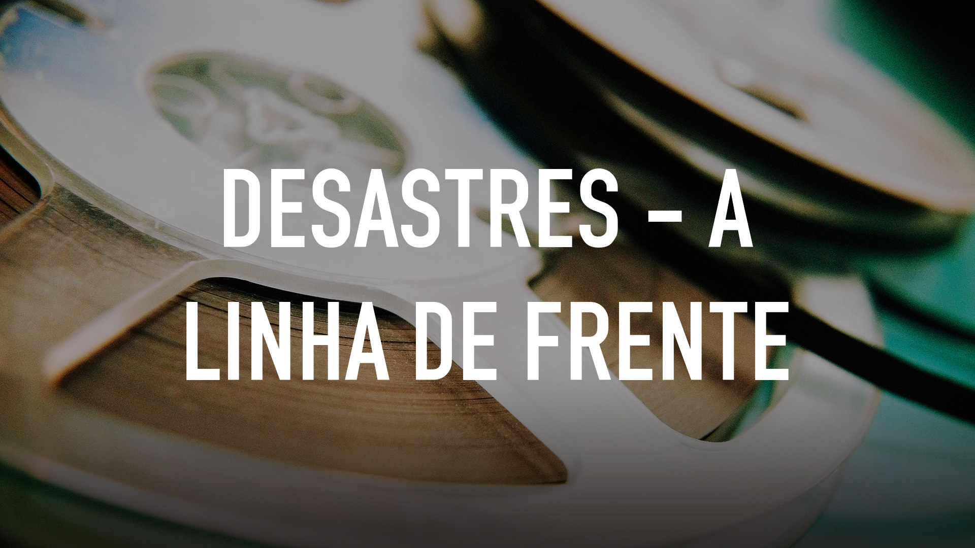 Desastres - A Linha de Frente