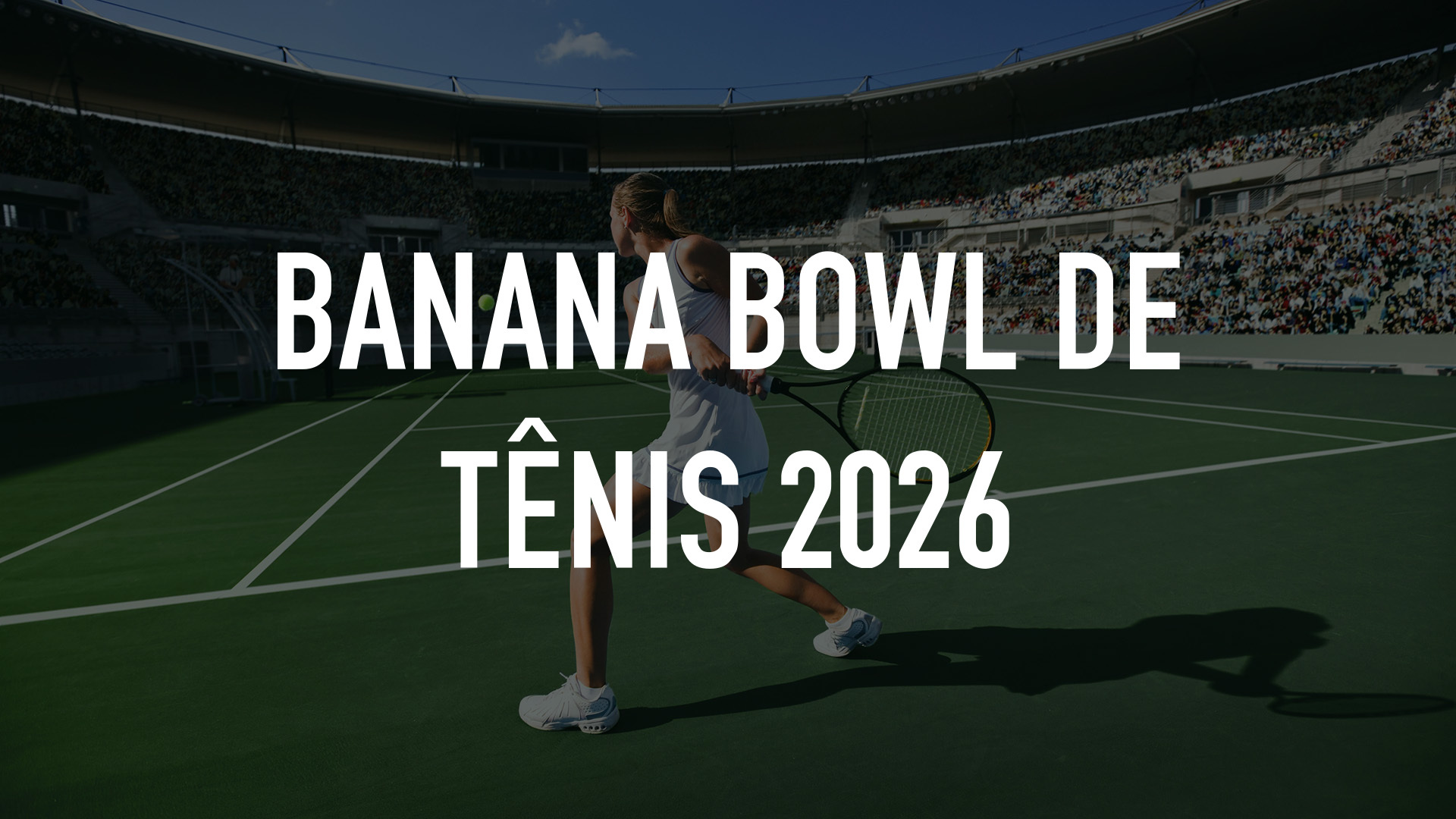 Banana Bowl de Tênis 2026 - Finais : Finais