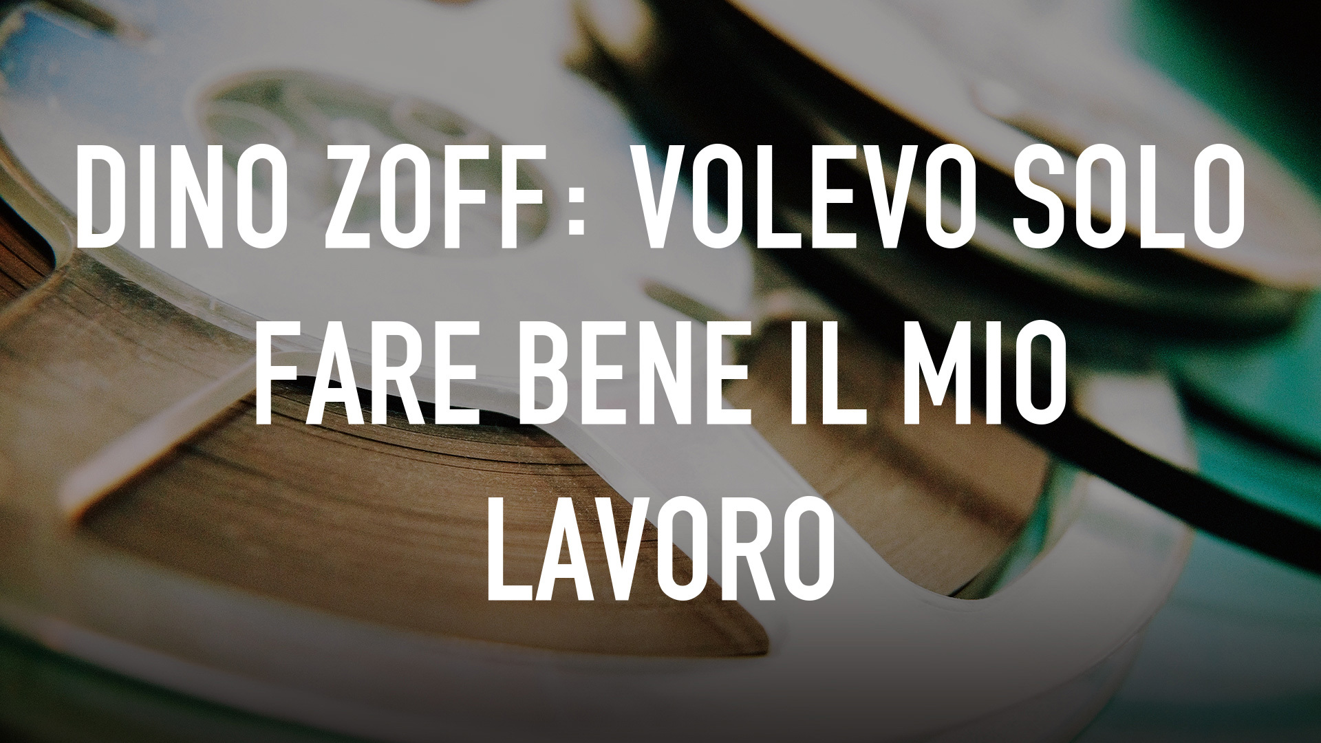 Dino Zoff: Volevo solo fare bene il mio lavoro