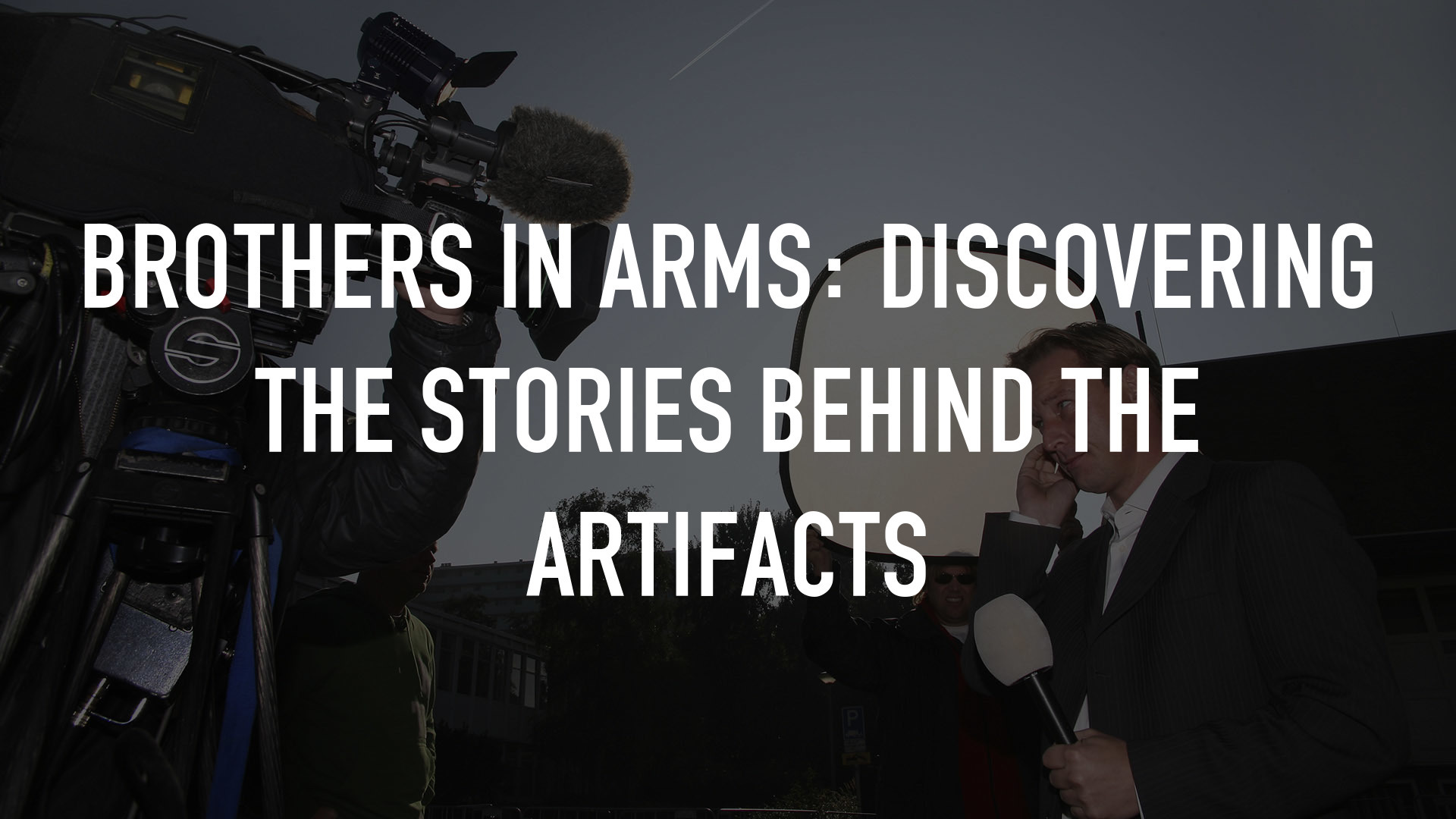 Brothers in Arms: Discovering the Stories Behind the Artifacts