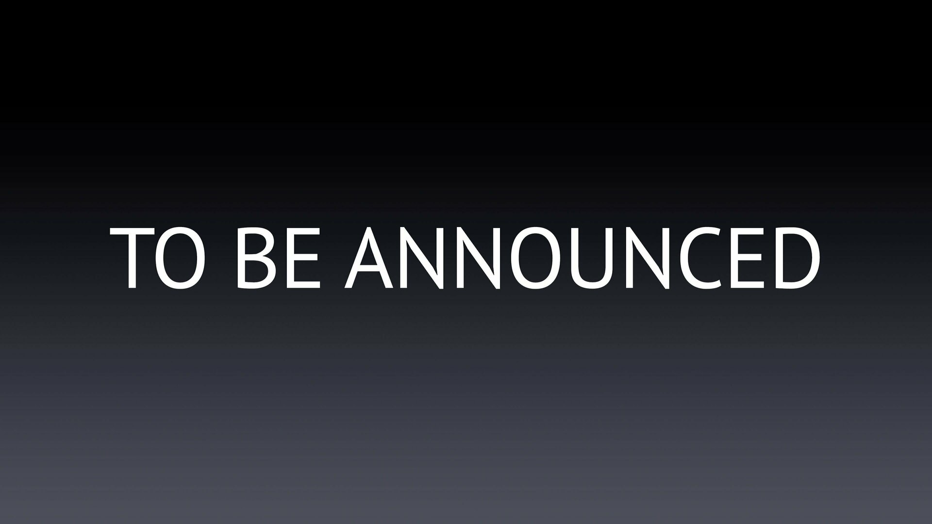 To Be Announced